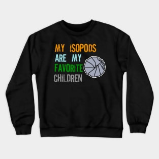 My Isopods are my Favorite Children Crewneck Sweatshirt